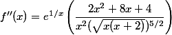f''(x) = e^{1/x}\left(\dfrac{2x^2 +8x+4}{x^2(\sqrt{x(x+2)})^{5/2}}\right)